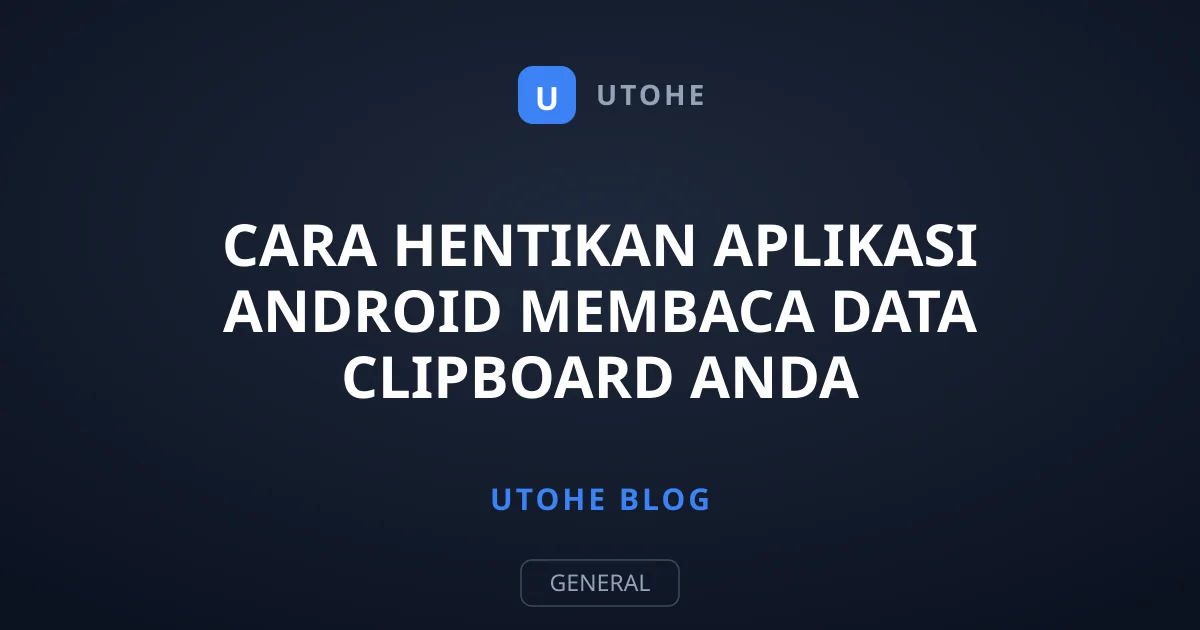 Cara Hentikan Aplikasi Android Membaca Data Clipboard Anda
